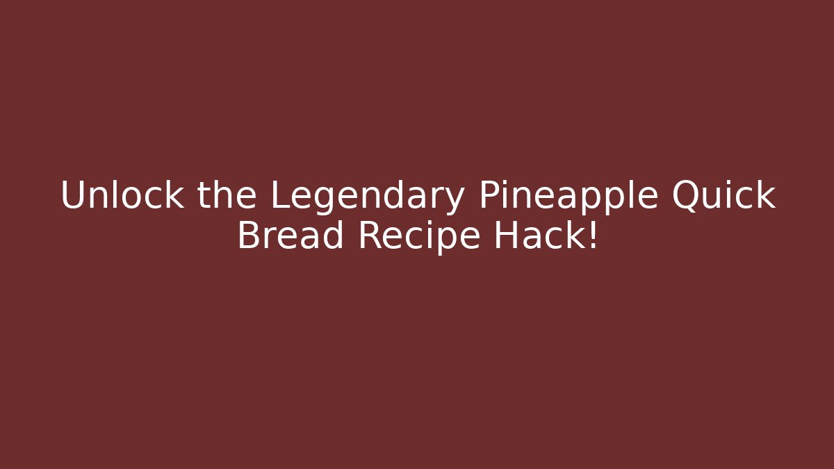 Unlock the Legendary Pineapple Quick Bread Recipe Hack! - Felix Cat Insurance