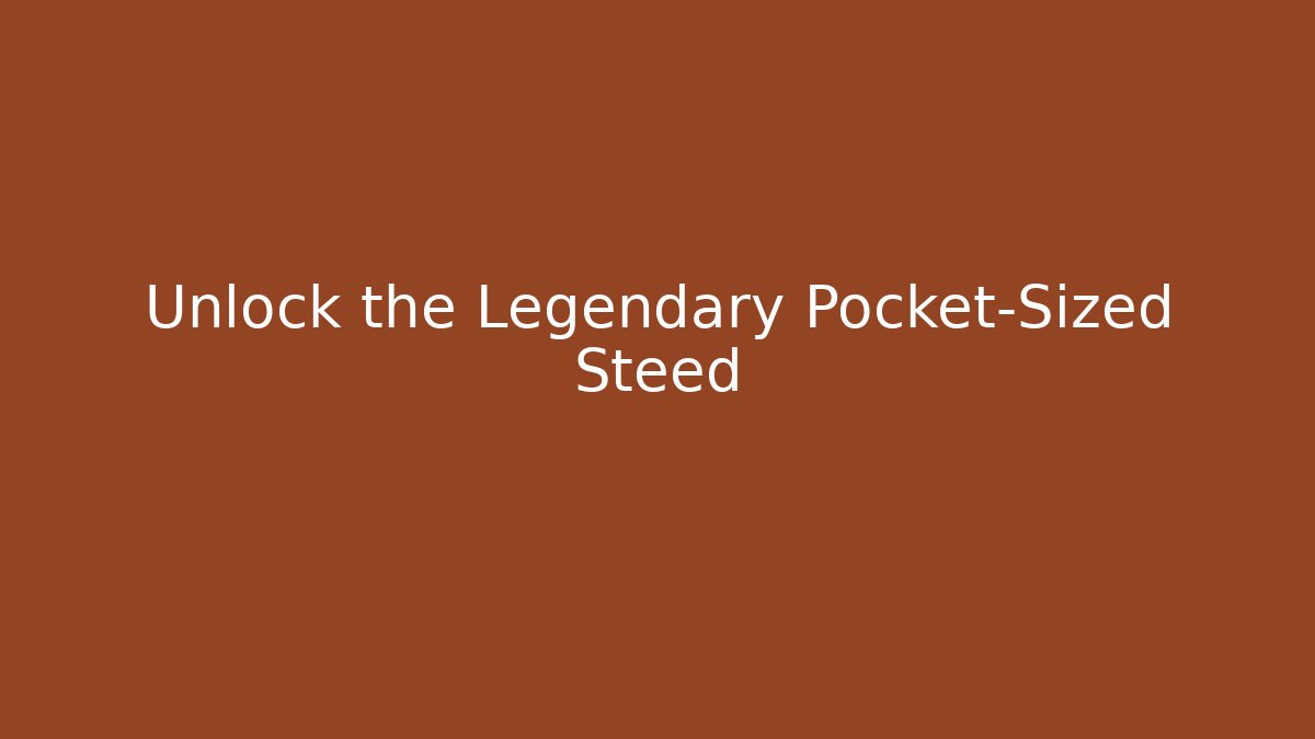Unlock the Legendary Pocket-Sized Steed