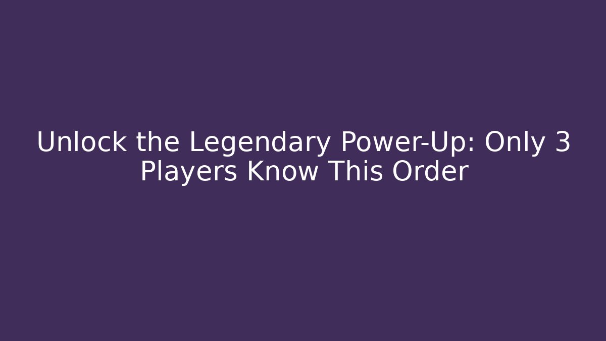 Unlock the Legendary Power-Up: Only 3 Players Know This Order