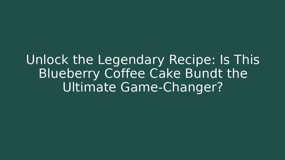 Unlock the Legendary Recipe: Is This Blueberry Coffee Cake Bundt the Ultimate Game-Changer?