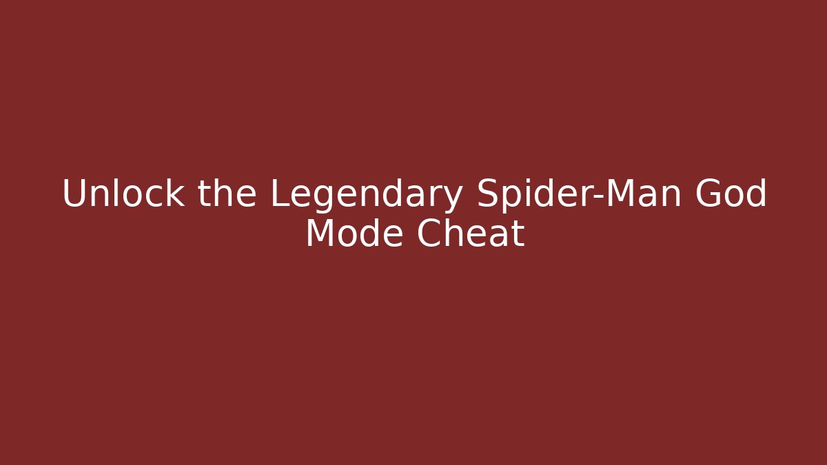 Unlock the Legendary Spider-Man God Mode Cheat