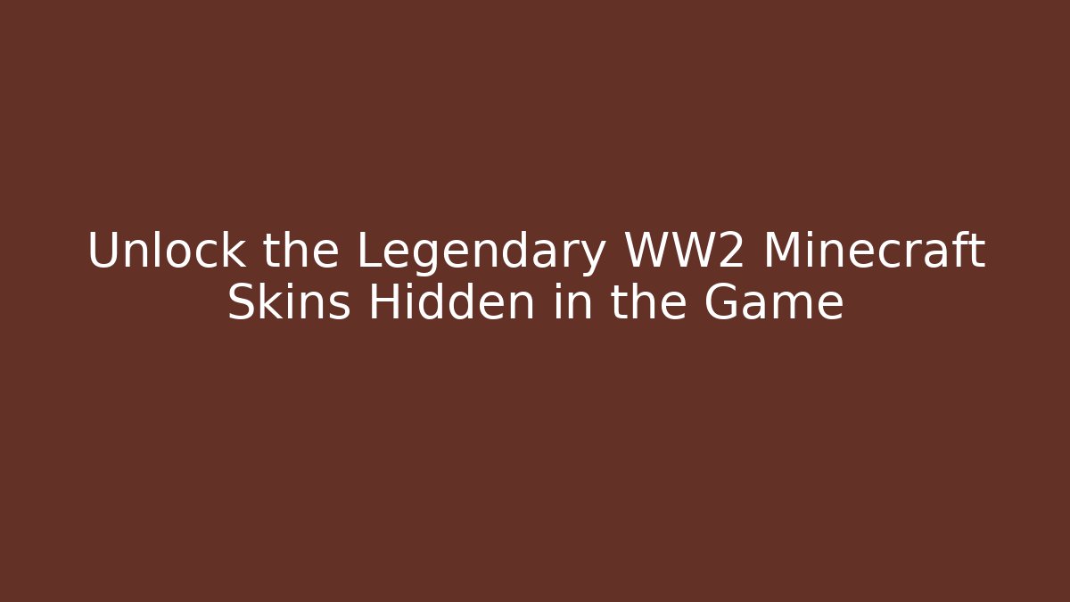 Unlock the Legendary WW2 Minecraft Skins Hidden in the Game