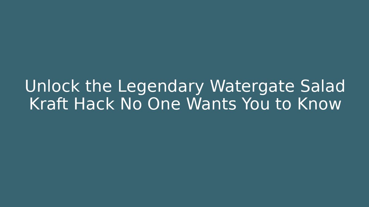 Unlock the Legendary Watergate Salad Kraft Hack No One Wants You to Know