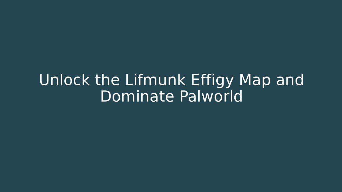 Unlock the Lifmunk Effigy Map and Dominate Palworld