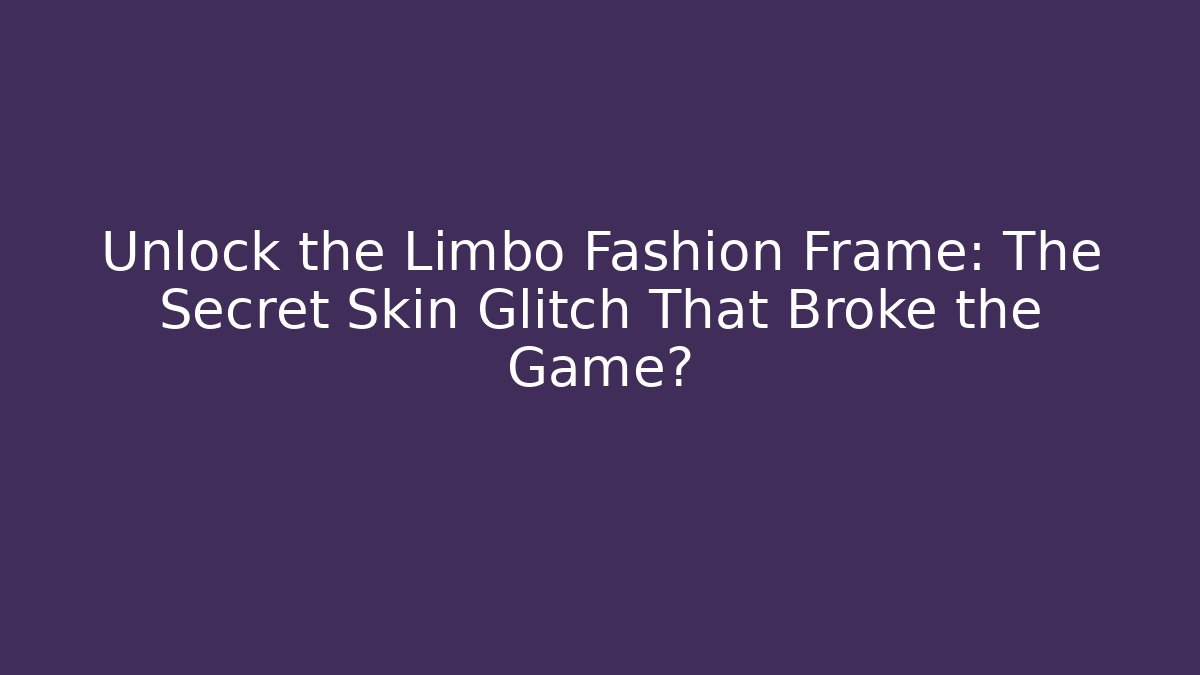 Unlock the Limbo Fashion Frame: The Secret Skin Glitch That Broke the Game?