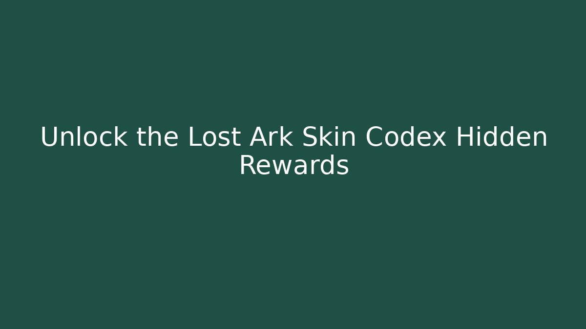 Unlock the Lost Ark Skin Codex Hidden Rewards