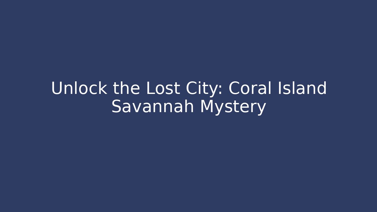 Unlock the Lost City: Coral Island Savannah Mystery