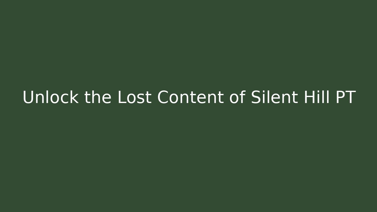 Unlock the Lost Content of Silent Hill PT