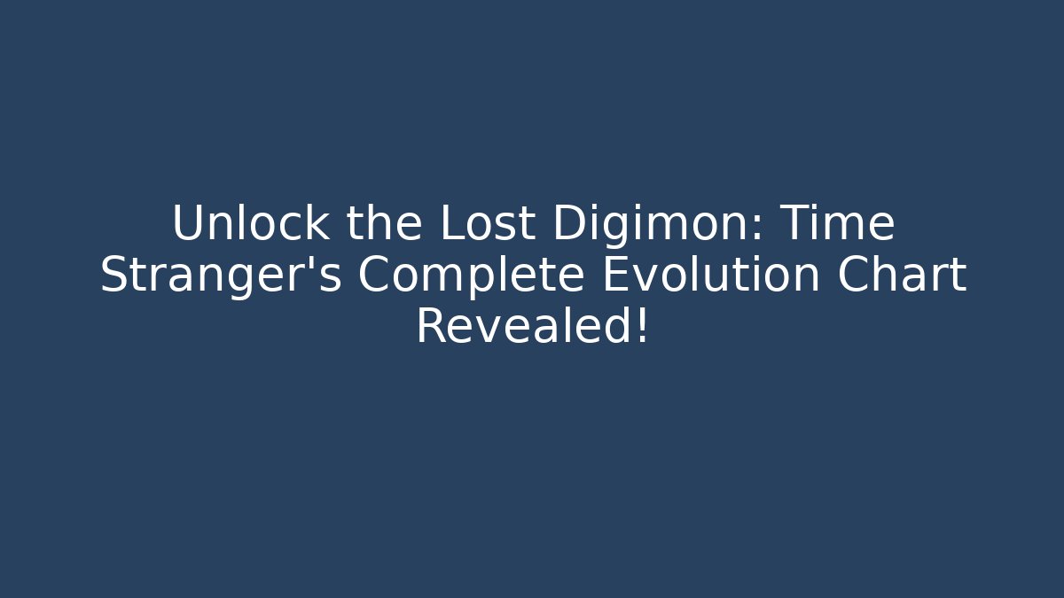 Unlock the Lost Digimon: Time Stranger's Complete Evolution Chart Revealed!