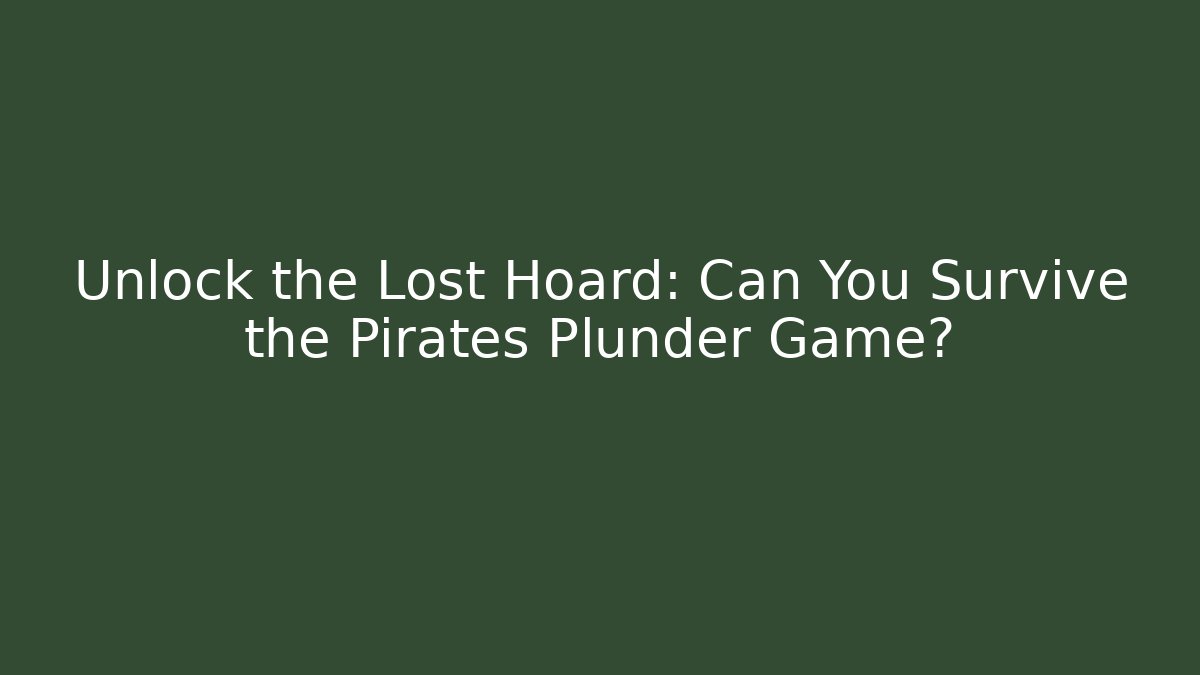 Unlock the Lost Hoard: Can You Survive the Pirates Plunder Game?