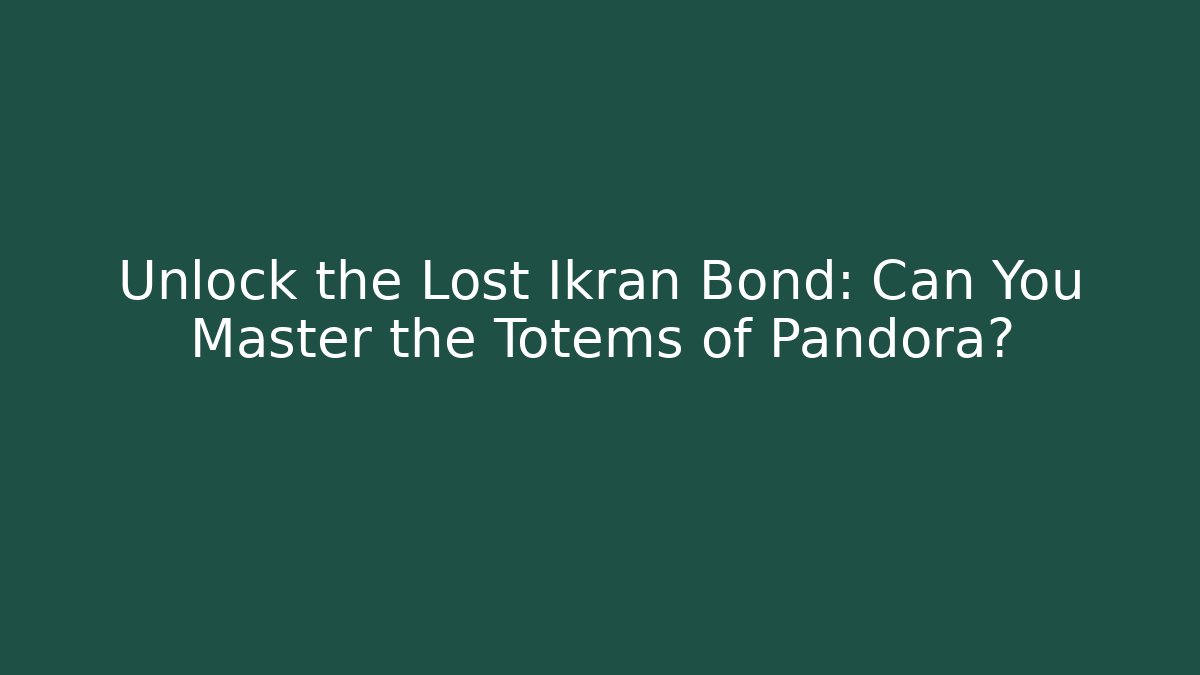 Unlock the Lost Ikran Bond: Can You Master the Totems of Pandora?
