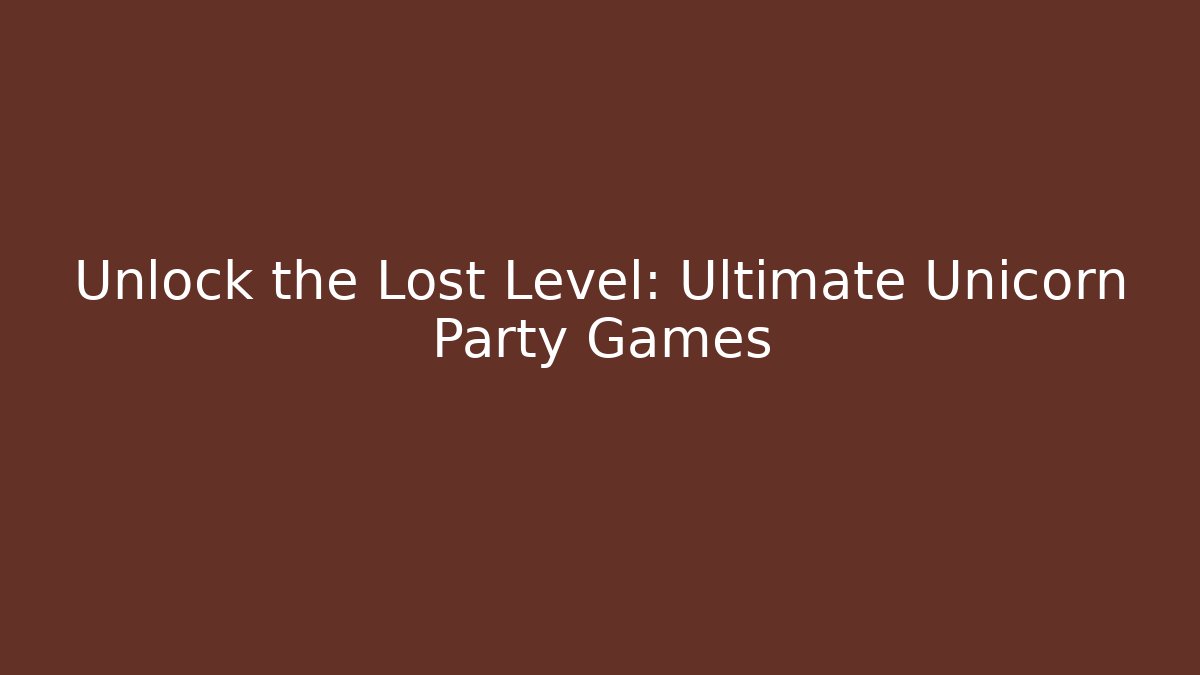 Unlock the Lost Level: Ultimate Unicorn Party Games