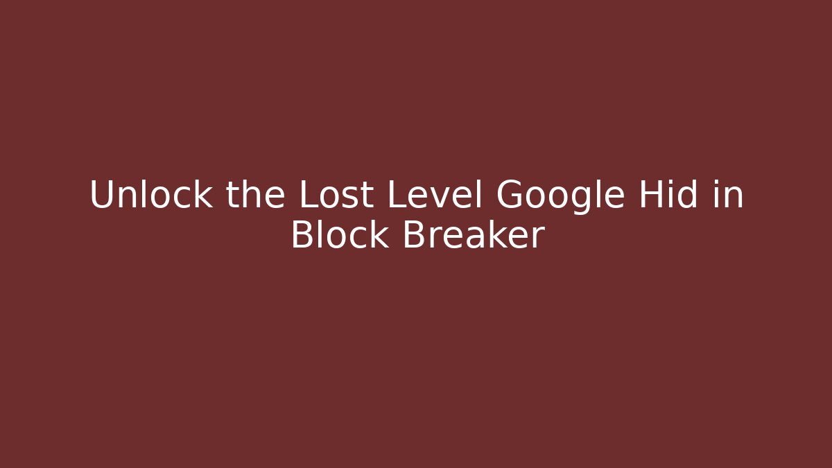 Unlock the Lost Level Google Hid in Block Breaker - Felix Cat Insurance