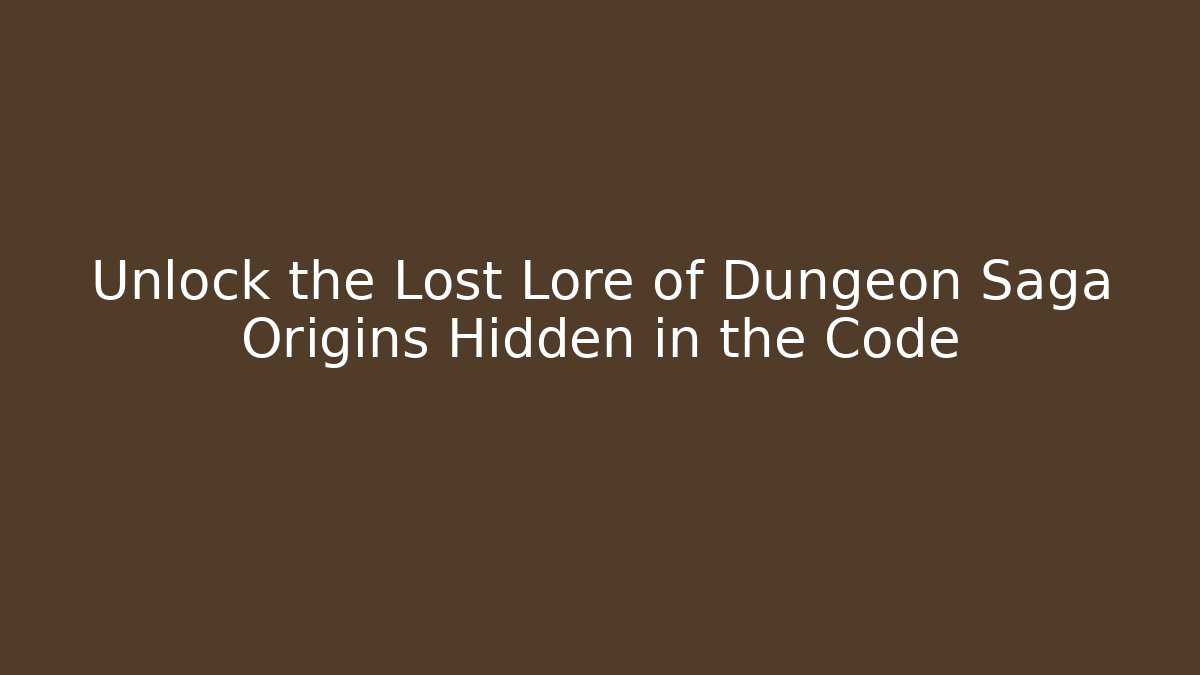 Unlock the Lost Lore of Dungeon Saga Origins Hidden in the Code