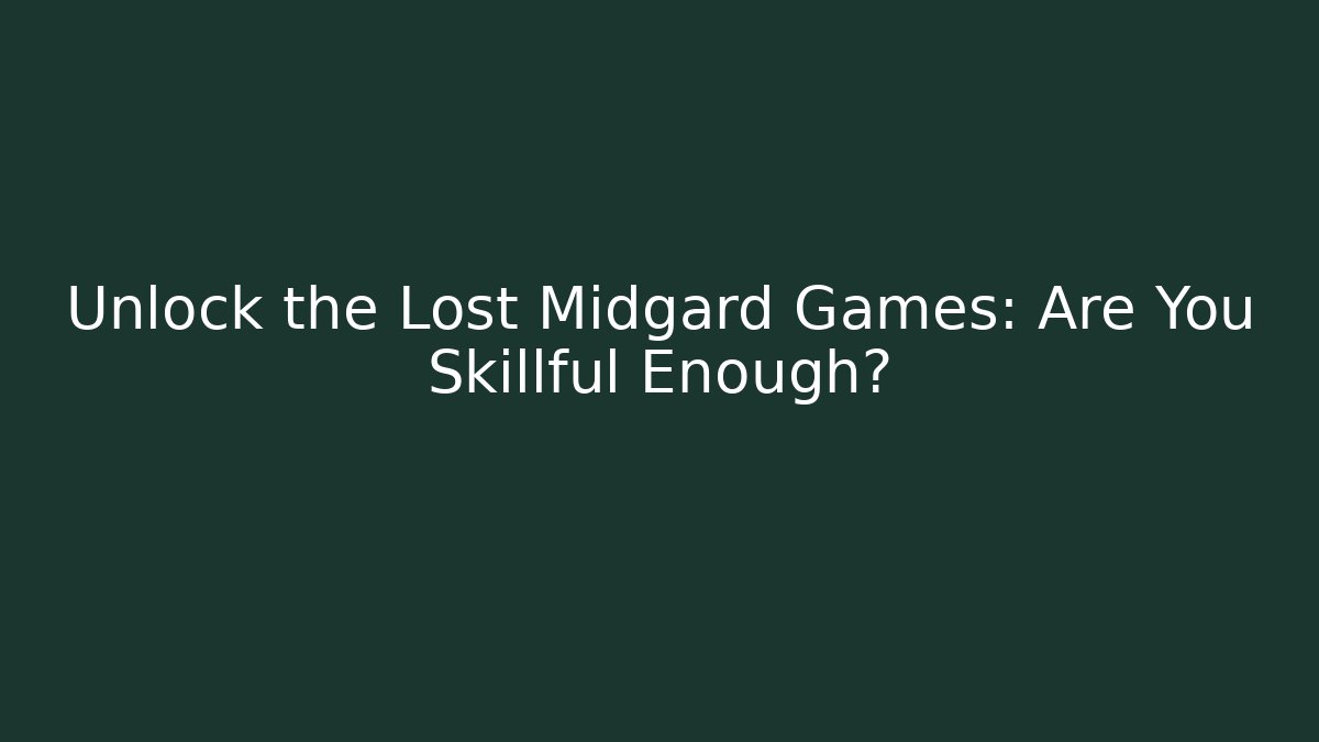Unlock the Lost Midgard Games: Are You Skillful Enough? - Felix Cat Insurance