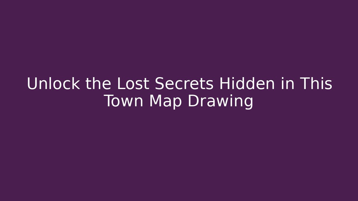 Unlock the Lost Secrets Hidden in This Town Map Drawing