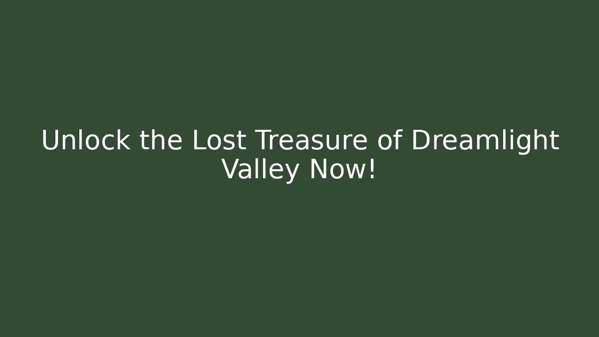 Unlock the Lost Treasure of Dreamlight Valley Now!