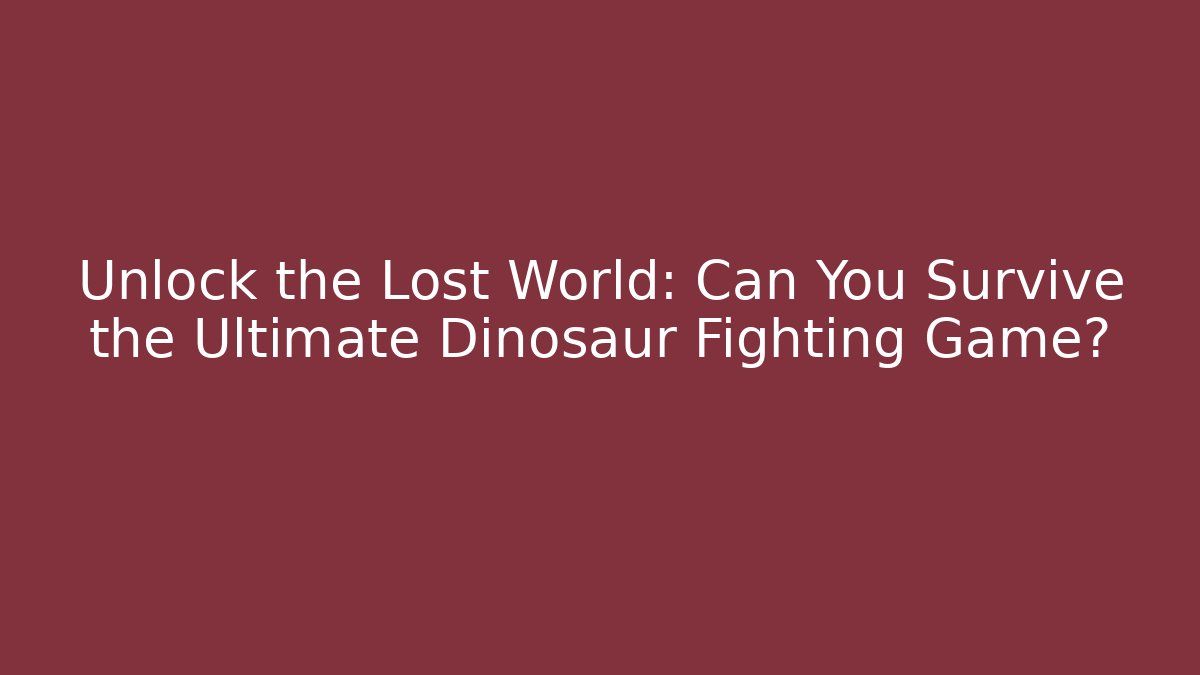 Unlock the Lost World: Can You Survive the Ultimate Dinosaur Fighting Game?