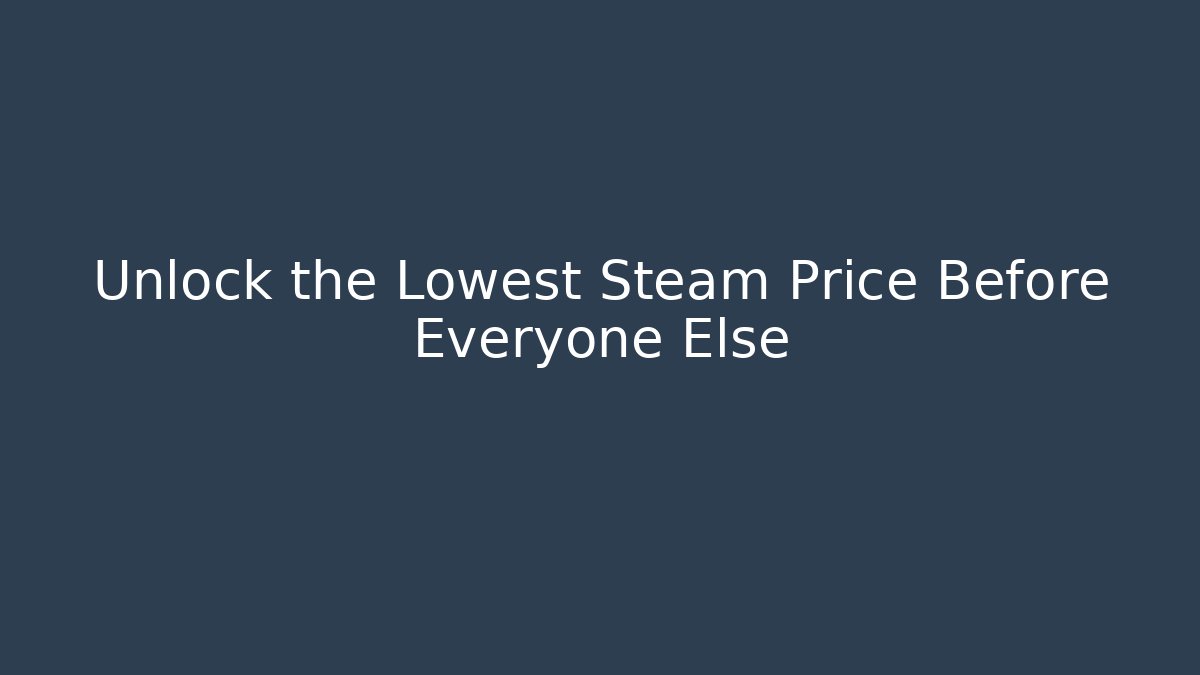 Unlock the Lowest Steam Price Before Everyone Else - Felix Cat Insurance