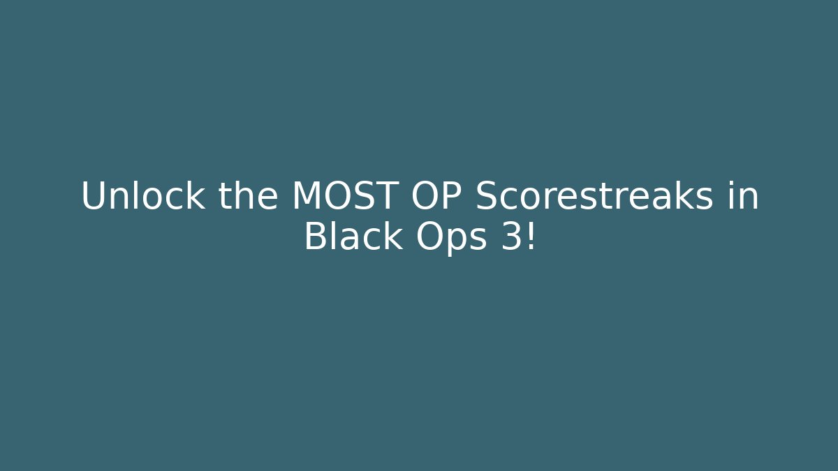 Unlock the MOST OP Scorestreaks in Black Ops 3!