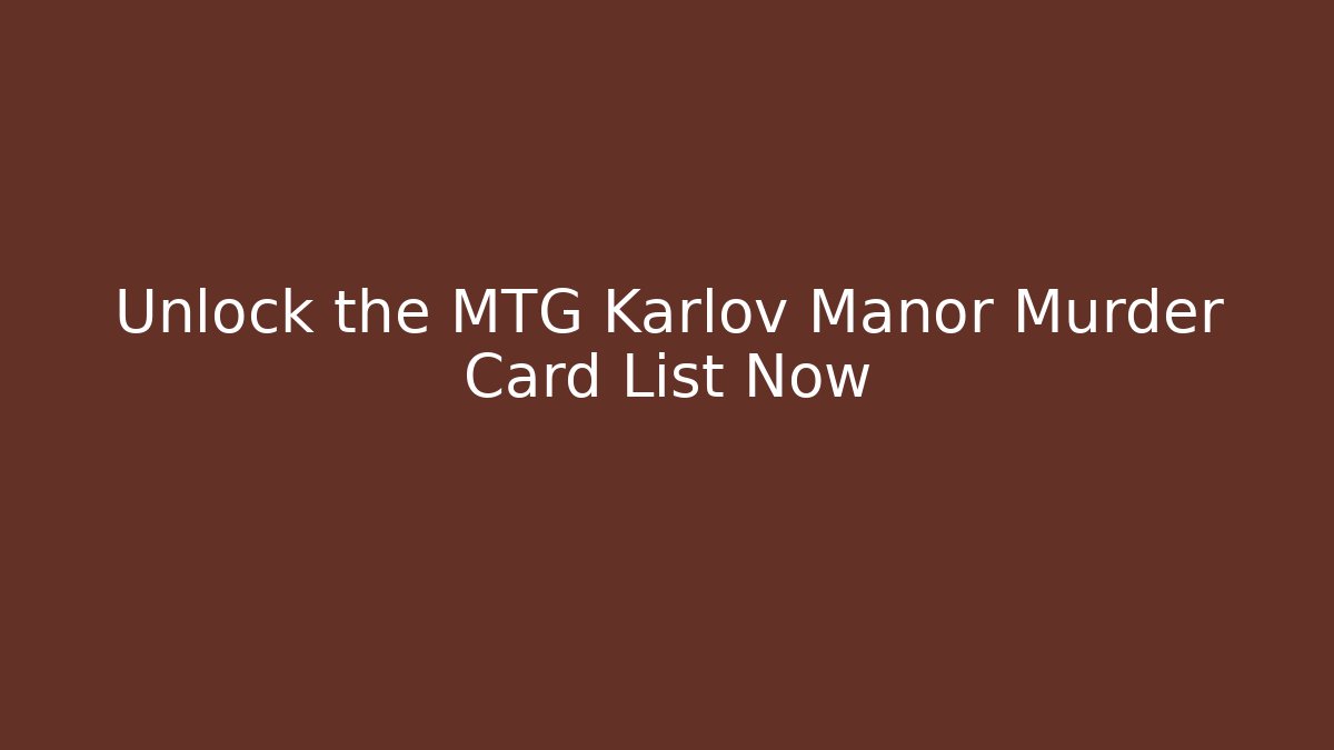 Unlock the MTG Karlov Manor Murder Card List Now