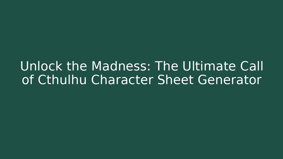 Unlock the Madness: The Ultimate Call of Cthulhu Character Sheet Generator