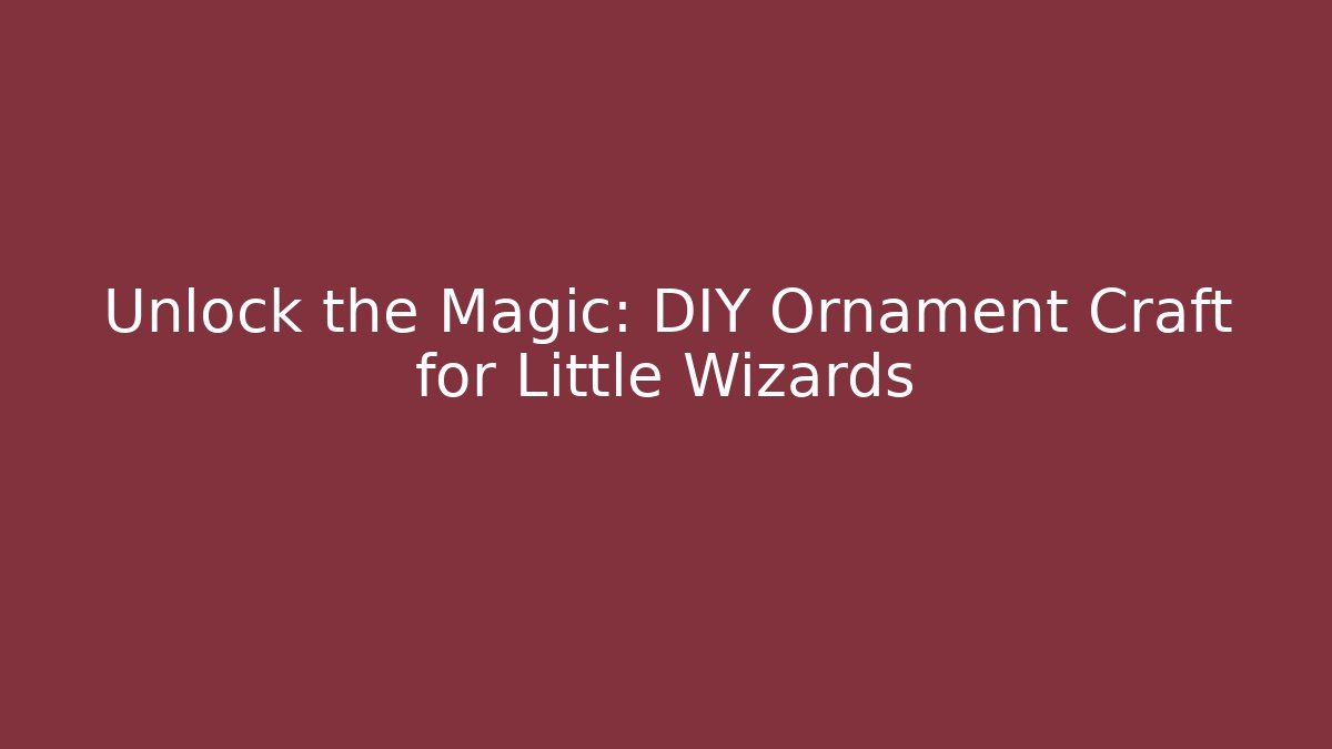 Unlock the Magic: DIY Ornament Craft for Little Wizards