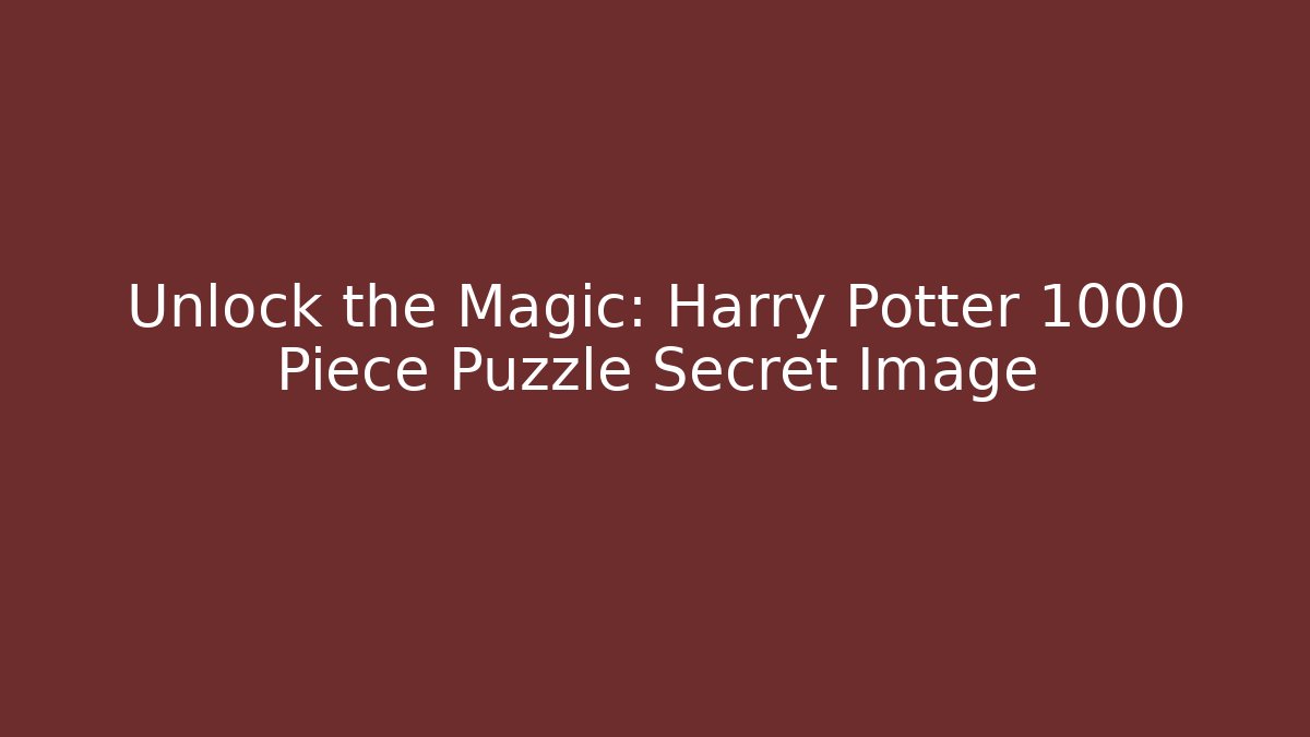 Unlock the Magic: Harry Potter 1000 Piece Puzzle Secret Image