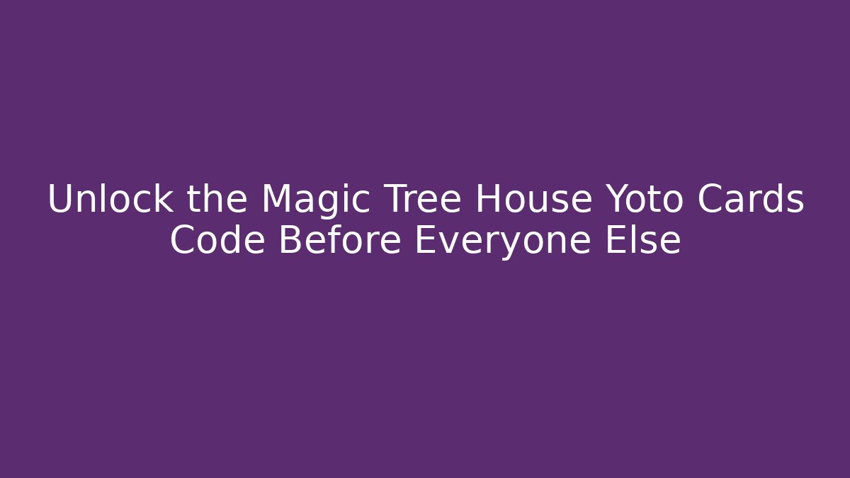 Unlock the Magic Tree House Yoto Cards Code Before Everyone Else