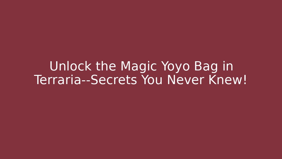 Unlock the Magic Yoyo Bag in Terraria—Secrets You Never Knew!
