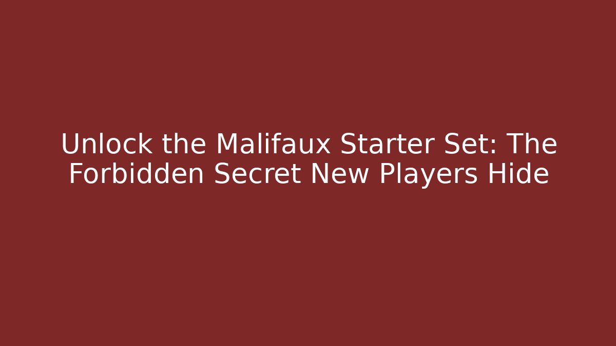 Unlock the Malifaux Starter Set: The Forbidden Secret New Players Hide
