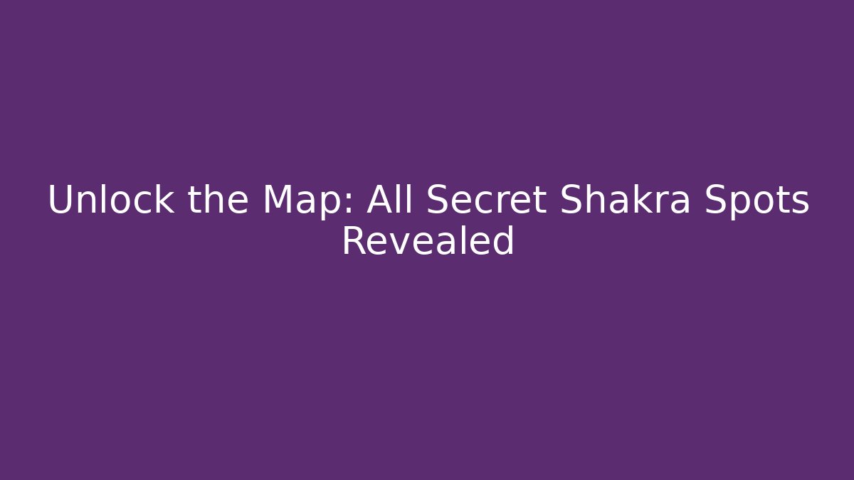 Unlock the Map: All Secret Shakra Spots Revealed - Felix Cat Insurance