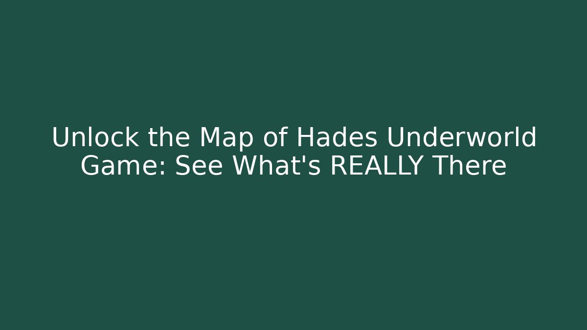 Unlock the Map of Hades Underworld Game: See What's REALLY There