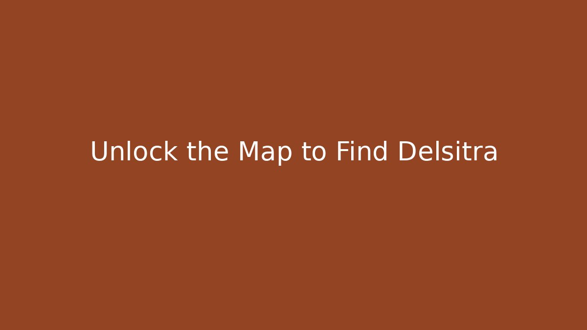Unlock the Map to Find Delsitra