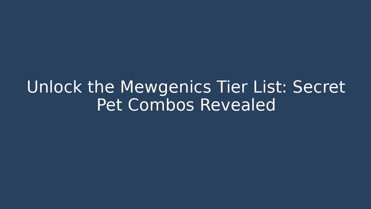 Unlock the Mewgenics Tier List: Secret Pet Combos Revealed
