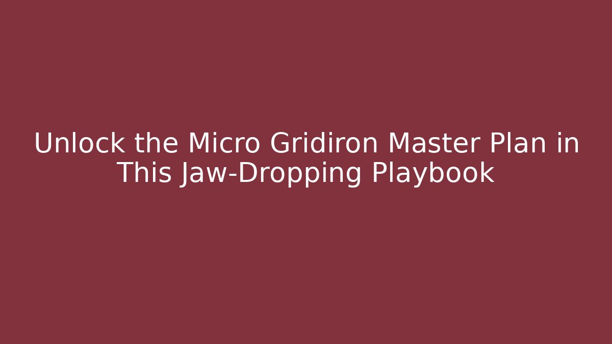 Unlock the Micro Gridiron Master Plan in This Jaw-Dropping Playbook - Felix Cat Insurance
