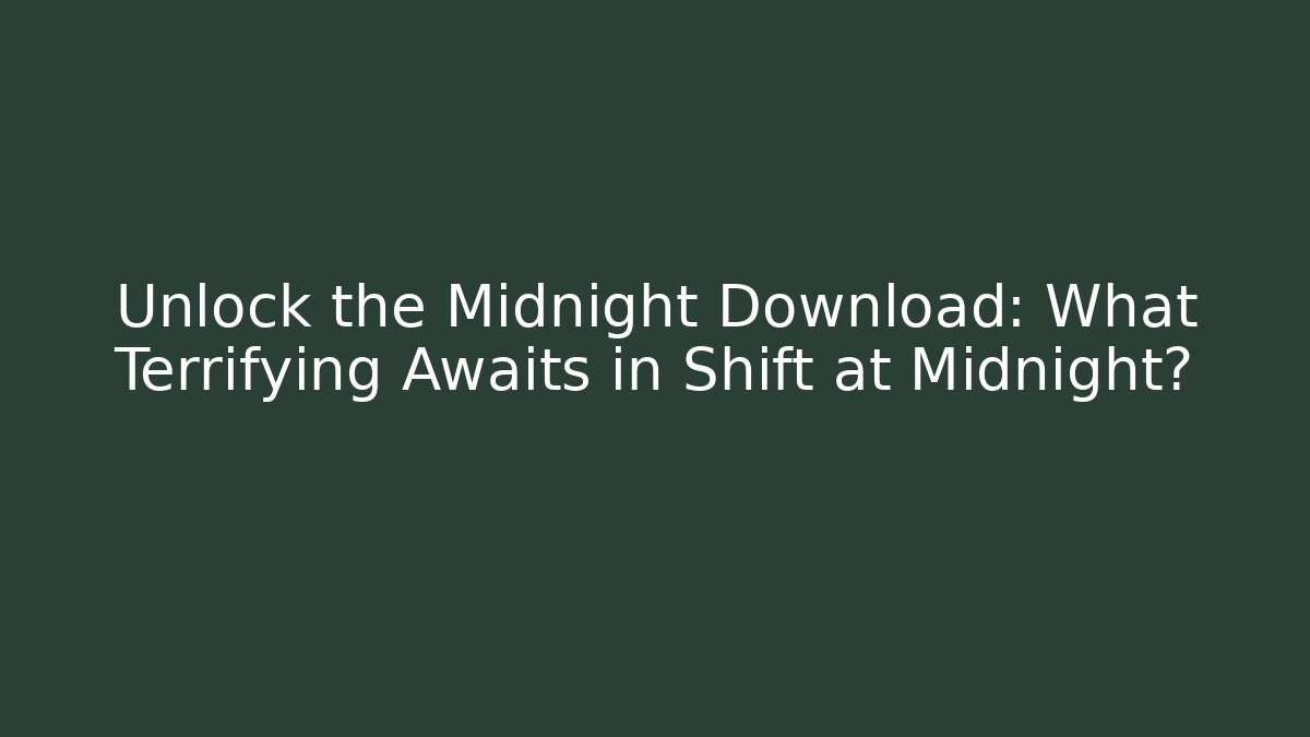 Unlock the Midnight Download: What Terrifying Awaits in Shift at Midnight?