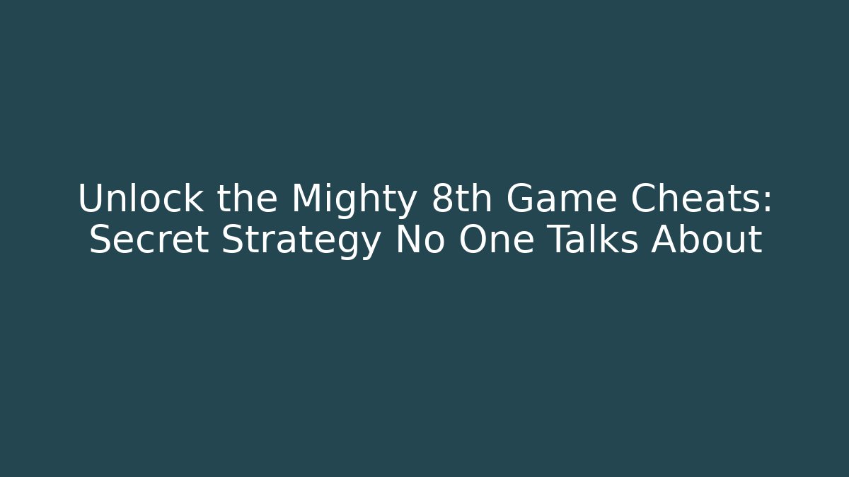 Unlock the Mighty 8th Game Cheats: Secret Strategy No One Talks About