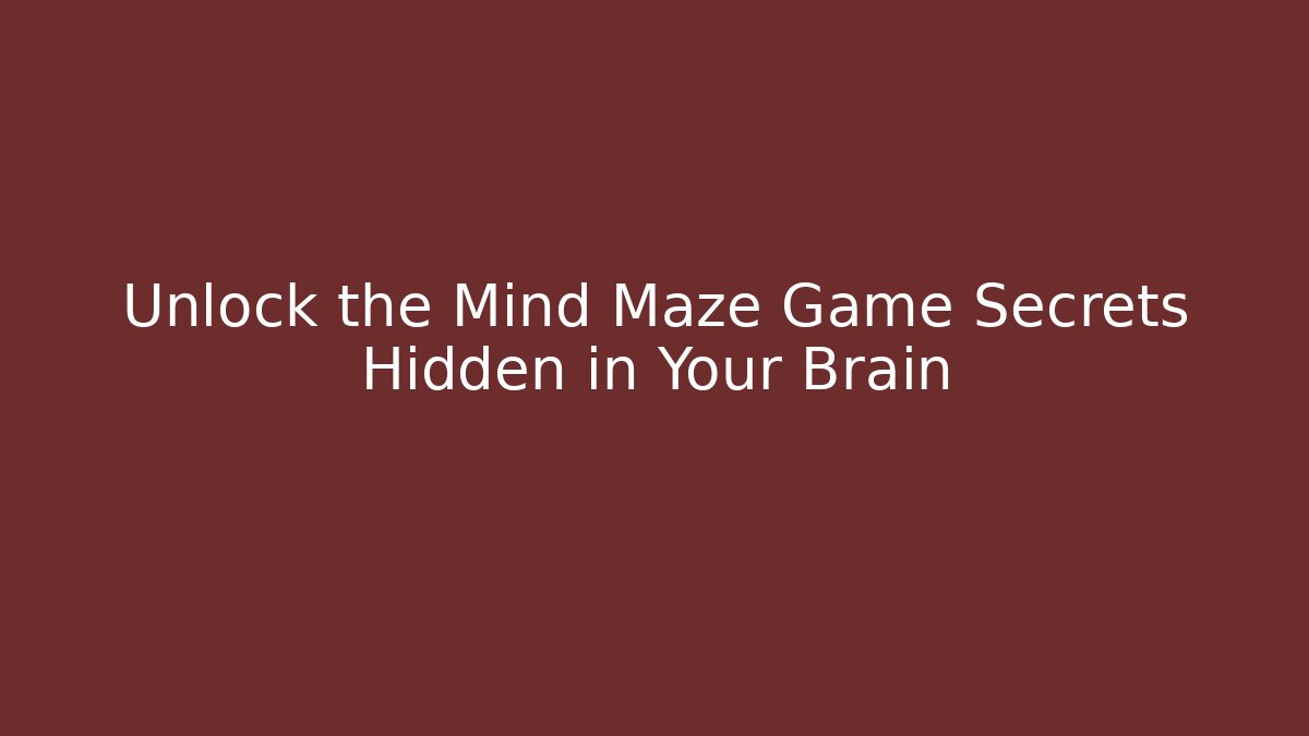 Unlock the Mind Maze Game Secrets Hidden in Your Brain