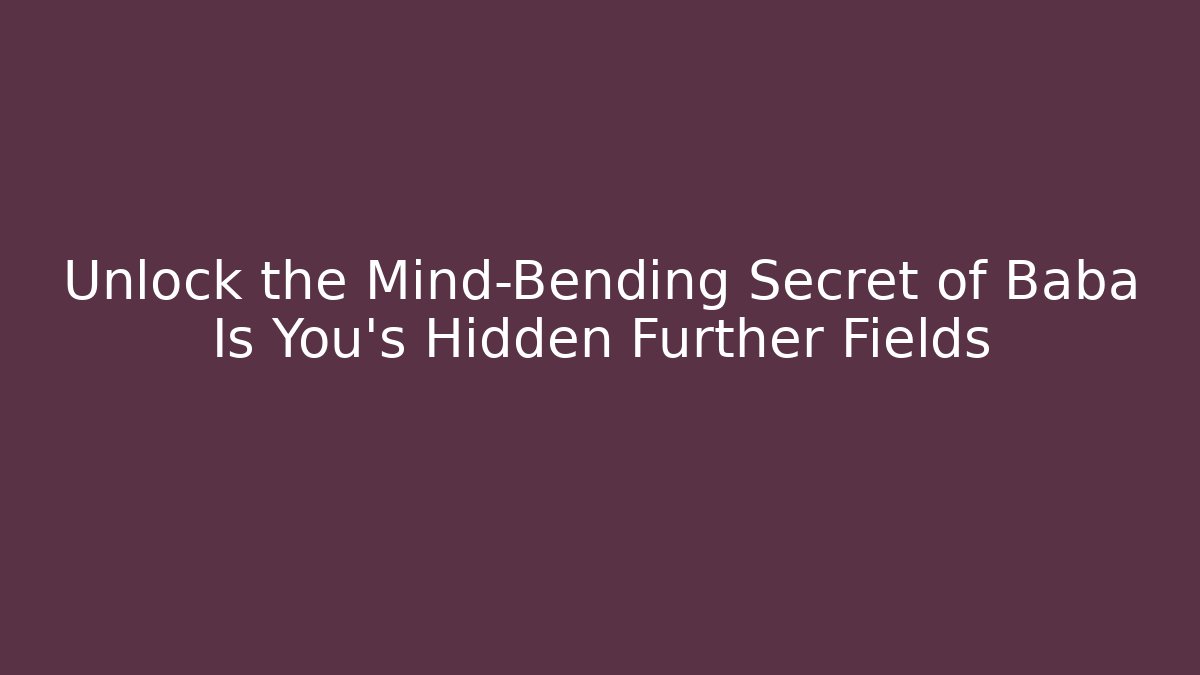 Unlock the Mind-Bending Secret of Baba Is You’s Hidden Further Fields