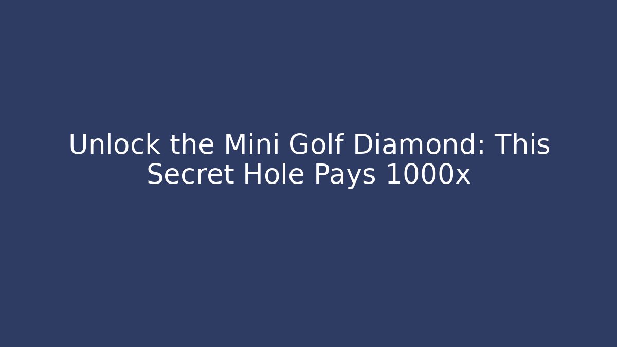 Unlock the Mini Golf Diamond: This Secret Hole Pays 1000x