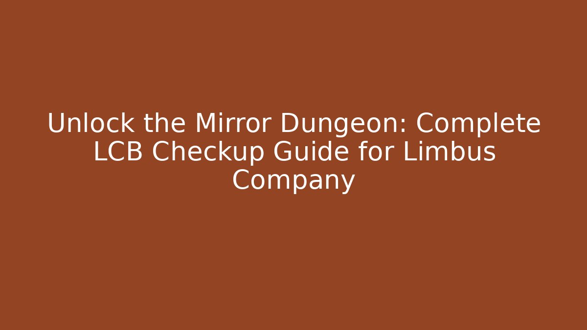 Unlock the Mirror Dungeon: Complete LCB Checkup Guide for Limbus Company