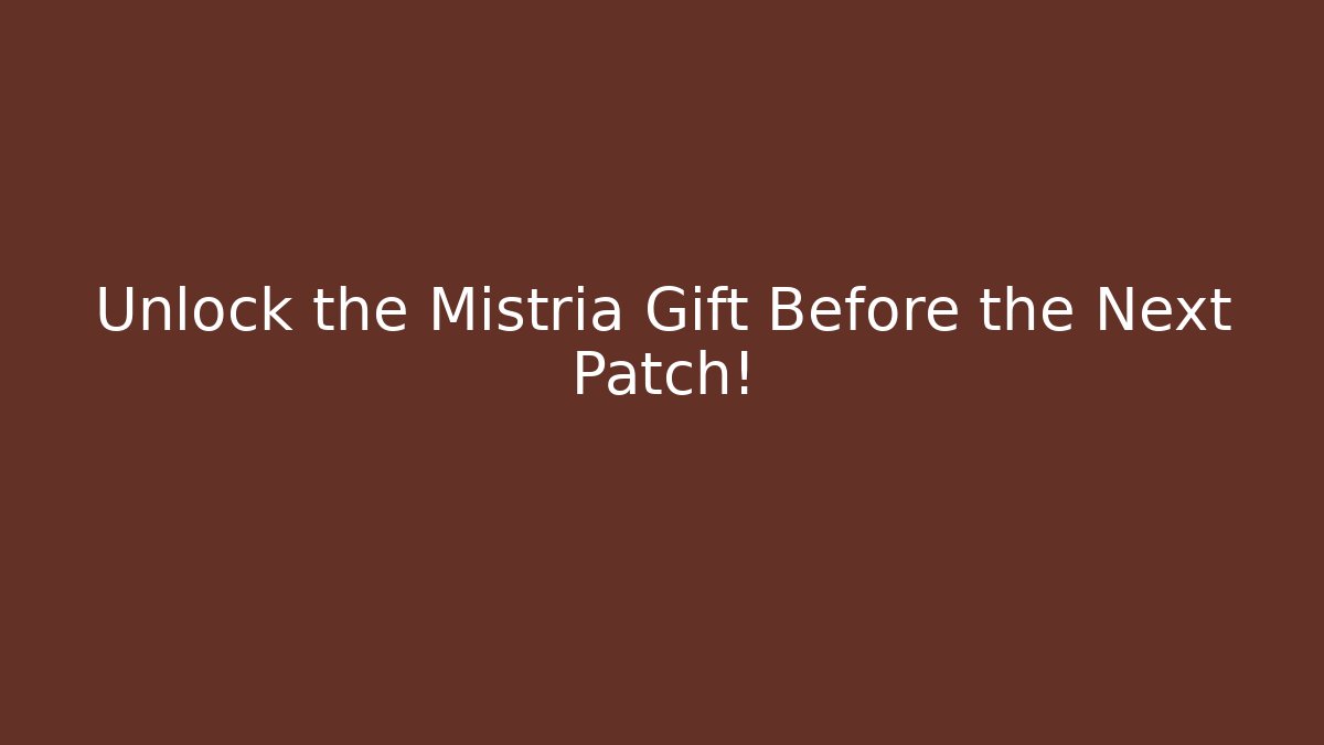 Unlock the Mistria Gift Before the Next Patch!