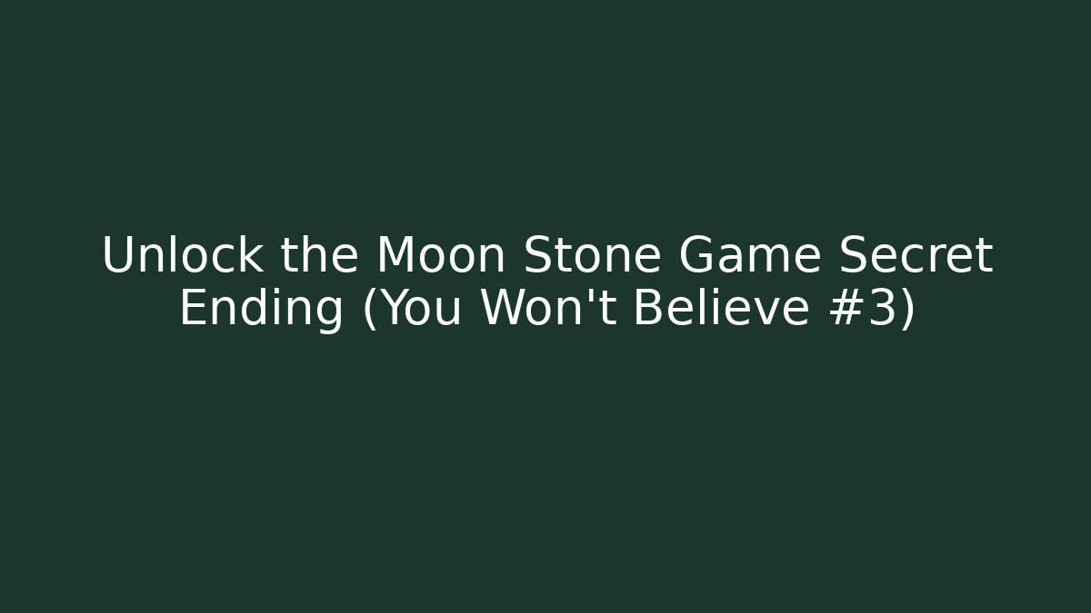 Unlock the Moon Stone Game Secret Ending (You Won't Believe #3)
