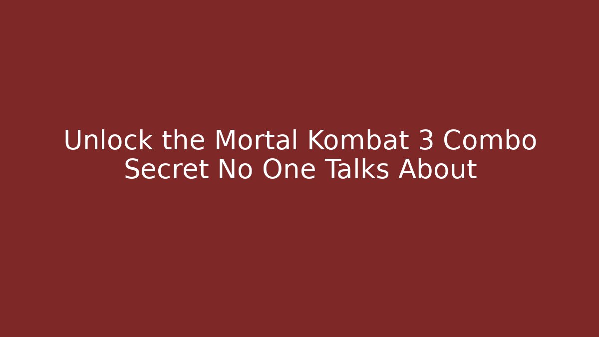 Unlock the Mortal Kombat 3 Combo Secret No One Talks About