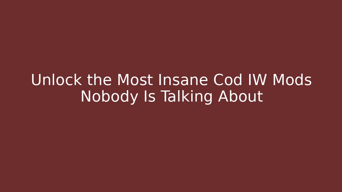Unlock the Most Insane Cod IW Mods Nobody Is Talking About - Felix Cat Insurance