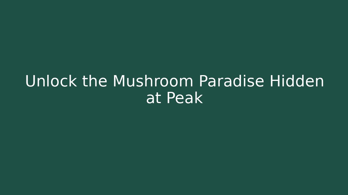 Unlock the Mushroom Paradise Hidden at Peak - Felix Cat Insurance