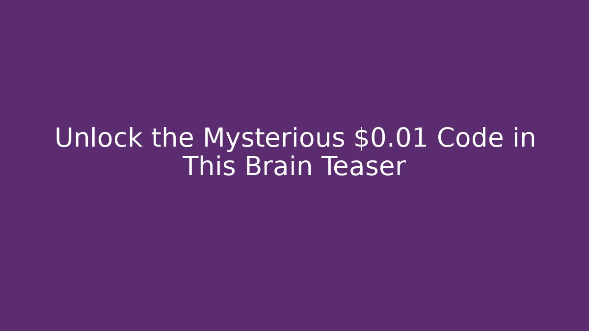 Unlock the Mysterious $0.01 Code in This Brain Teaser