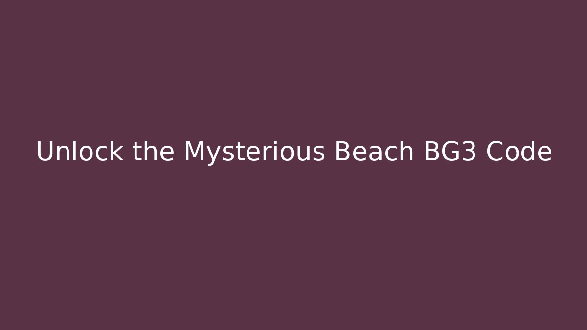 Unlock the Mysterious Beach BG3 Code