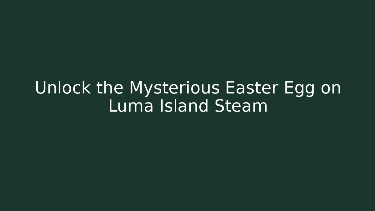 Unlock the Mysterious Easter Egg on Luma Island Steam - Felix Cat Insurance